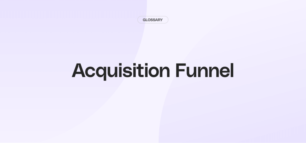 What is an Acquisition Funnel?